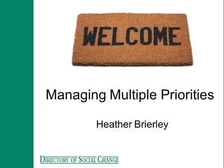Managing Multiple Priorities Heather Brierley. Reasons for Poor Time Management Poor job description Personal disorganisation Organisational/Life issues.