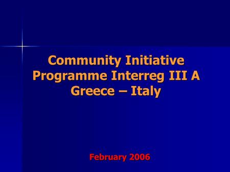Community Initiative Programme Interreg III A Greece – Italy February 2006.