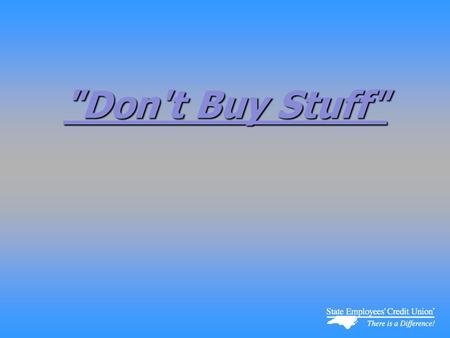 Don't Buy Stuff Don't Buy Stuff. Saving Strategies.