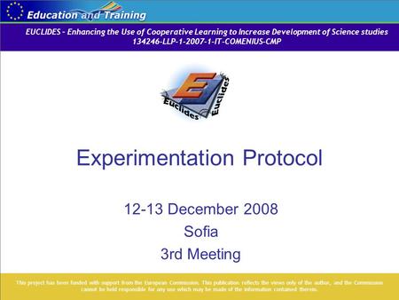 Experimentation Protocol 12-13 December 2008 Sofia 3rd Meeting This project has been funded with support from the European Commission. This publication.