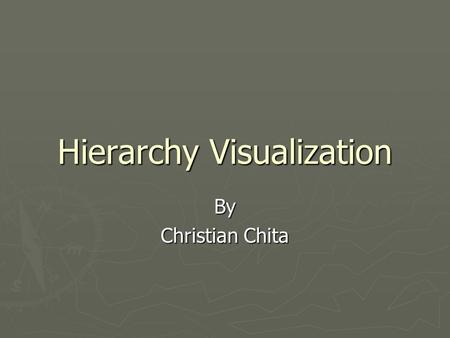 Hierarchy Visualization By Christian Chita. Papers Surveyed: 1. 1.Cone Trees: Animated 3D Visualizations of Hierarchical Information. George G. Robertson,
