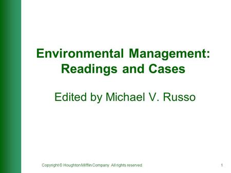 Copyright © Houghton Mifflin Company. All rights reserved.1 Environmental Management: Readings and Cases Edited by Michael V. Russo.