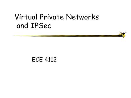 Virtual Private Networks and IPSec