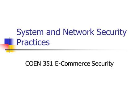 System and Network Security Practices COEN 351 E-Commerce Security.