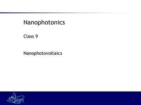 Nanophotonics Class 9 Nanophotovoltaics. The world’s present sources of energy.