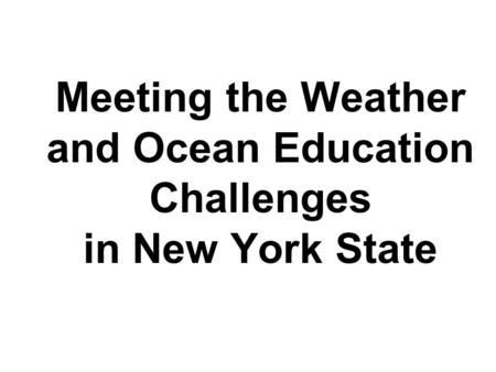 Meeting the Weather and Ocean Education Challenges in New York State.