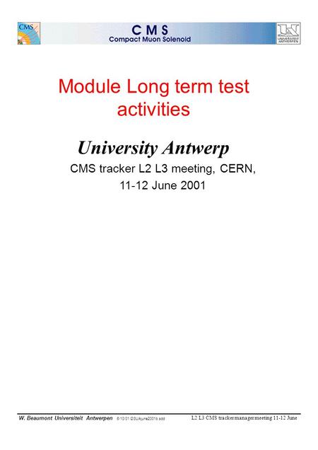 L2 L3 CMS tracker manager meeting 11-12 June W. Beaumont Universiteit Antwerpen 6/10/01 l2l3UAjune2001b.sdd Module Long term test activities University.