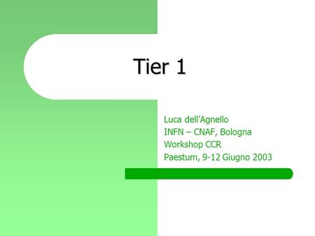 Tier 1 Luca dell’Agnello INFN – CNAF, Bologna Workshop CCR Paestum, 9-12 Giugno 2003.