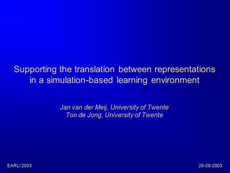 Supporting the translation between representations in a simulation-based learning environment Jan van der Meij, University of Twente Ton de Jong, University.