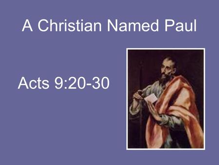 A Christian Named Paul Acts 9:20-30. Introduction Identifying with Paul the apostle –He could work miracles –I can’t do that See him as a Christian –Can.