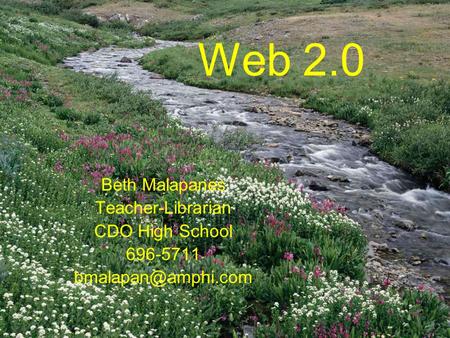 Web 2.0 Beth Malapanes Teacher-Librarian CDO High School 696-5711