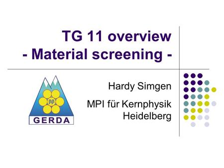 TG 11 overview - Material screening - Hardy Simgen MPI für Kernphysik Heidelberg.