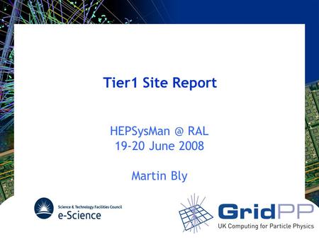 Tier1 Site Report RAL 19-20 June 2008 Martin Bly.