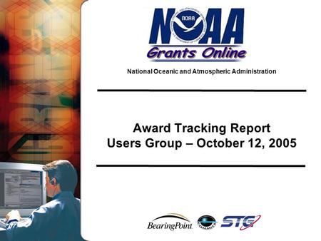 National Oceanic and Atmospheric Administration Award Tracking Report Users Group – October 12, 2005.