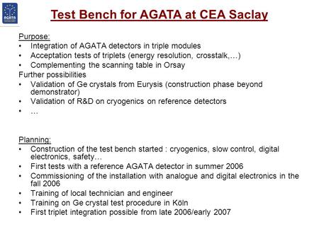 Purpose: Integration of AGATA detectors in triple modules Acceptation tests of triplets (energy resolution, crosstalk,…) Complementing the scanning table.