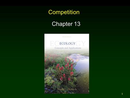 1 Competition Chapter 13. 2 Outline Resource Competition  Modes Niches Mathematic and Laboratory Models  Lotka-Volterra Competition and Niches  Character.