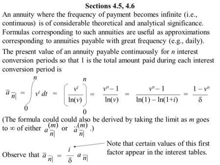 Sections 4.5, 4.6 An annuity where the frequency of payment becomes infinite (i.e., continuous) is of considerable theoretical and analytical significance.