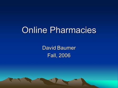 Online Pharmacies David Baumer Fall, 2006. Online Drug Distribution (1) The Internet allows people to self-medicate Online consumer sales of prescription.