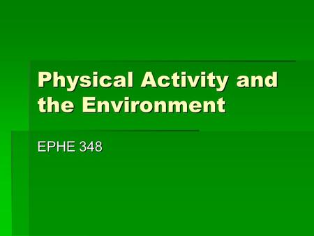 Physical Activity and the Environment EPHE 348. So what’s the big deal?  The rise of social cognition theories  Back to the behaviorists?  Big picture.