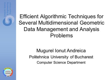 Efficient Algorithmic Techniques for Several Multidimensional Geometric Data Management and Analysis Problems Mugurel Ionut Andreica Politehnica University.