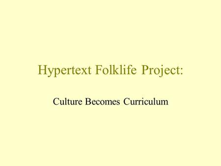 Hypertext Folklife Project: Culture Becomes Curriculum.