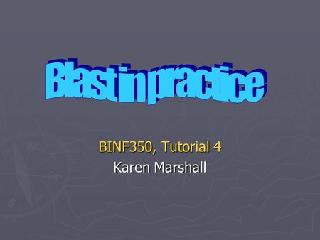 BINF350, Tutorial 4 Karen Marshall. Aim ► Examine how blast parameters (e.g. scoring scheme, word length) affect the alignment outcome ► To optimise blast.