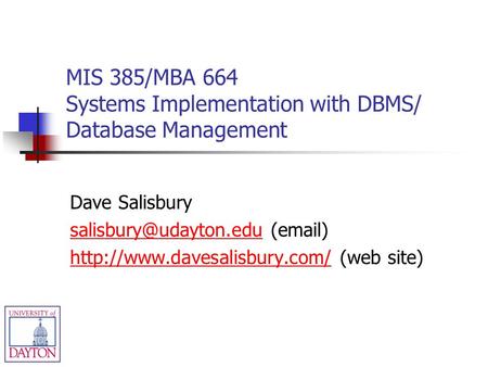 MIS 385/MBA 664 Systems Implementation with DBMS/ Database Management Dave Salisbury ( )