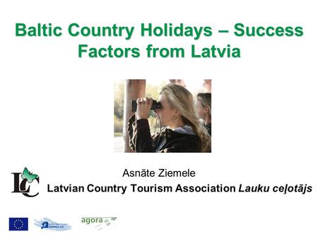 Asnāte Ziemele Latvian Country Tourism Association Lauku ceļotājs Baltic Country Holidays – Success Factors from Latvia.