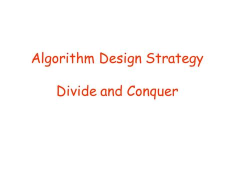 Algorithm Design Strategy Divide and Conquer. More examples of Divide and Conquer  Review of Divide & Conquer Concept  More examples  Finding closest.