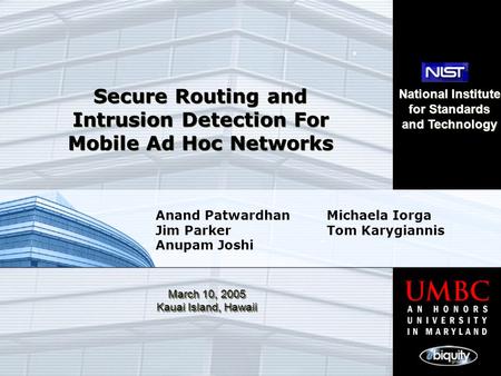 Secure Routing and Intrusion Detection For Mobile Ad Hoc Networks Secure Routing and Intrusion Detection For Mobile Ad Hoc Networks Anand Patwardhan Jim.
