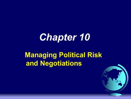Chapter 10 Managing Political Risk and Negotiations.
