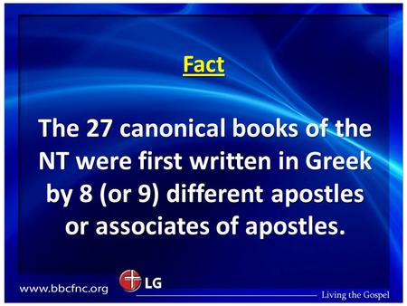 Fact The 27 canonical books of the NT were first written in Greek by 8 (or 9) different apostles or associates of apostles.