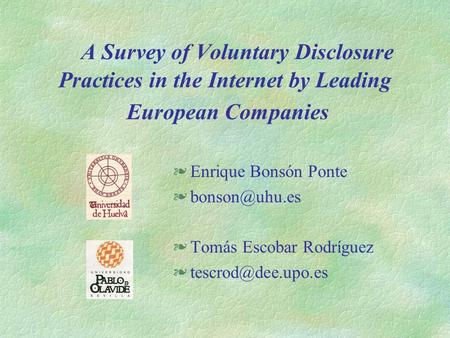 A Survey of Voluntary Disclosure Practices in the Internet by Leading European Companies §Enrique Bonsón Ponte §Tomás Escobar Rodríguez.