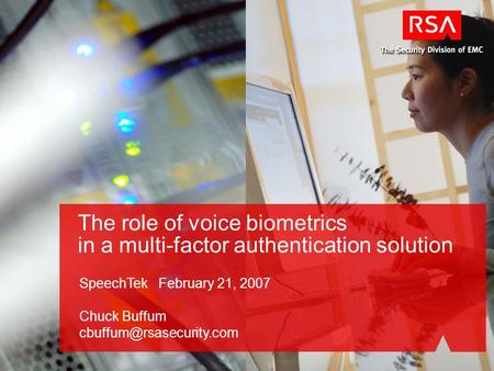 The role of voice biometrics in a multi-factor authentication solution SpeechTek February 21, 2007 Chuck Buffum