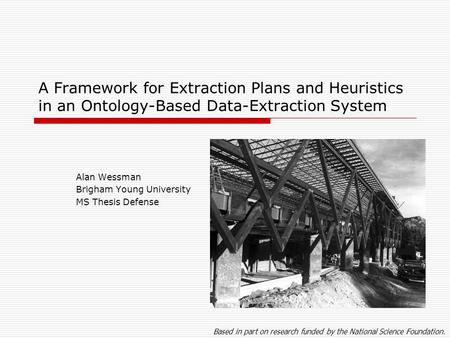 A Framework for Extraction Plans and Heuristics in an Ontology-Based Data-Extraction System Alan Wessman Brigham Young University MS Thesis Defense Based.