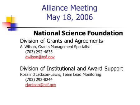 Alliance Meeting May 18, 2006 National Science Foundation Division of Grants and Agreements Al Wilson, Grants Management Specialist (703) 292-4835