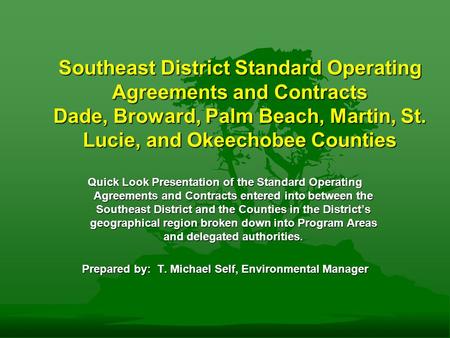 Southeast District Standard Operating Agreements and Contracts Dade, Broward, Palm Beach, Martin, St. Lucie, and Okeechobee Counties Quick Look Presentation.