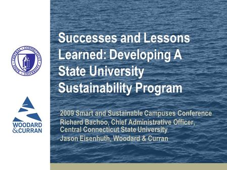 Successes and Lessons Learned: Developing A State University Sustainability Program 2009 Smart and Sustainable Campuses Conference Richard Bachoo, Chief.