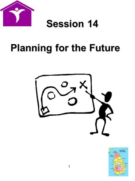 1 Session 14 Session 14 Planning for the Future Planning for the Future.