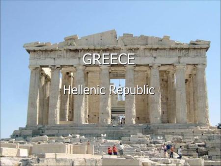GREECE Hellenic Republic. Vital Statistics Population: approximately 11 million citizens Capital: Athens, with a metropolitan population of approximately.
