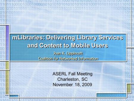 MLibraries: Delivering Library Services and Content to Mobile Users Joan K. Lippincott Coalition for Networked Information Joan K. Lippincott Coalition.