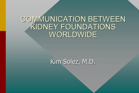 COMMUNICATION BETWEEN KIDNEY FOUNDATIONS WORLDWIDE Kim Solez, M.D.
