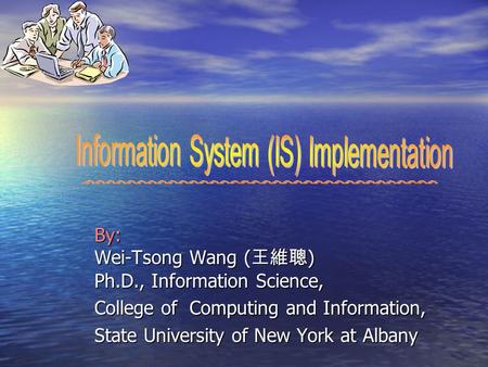 By: Wei-Tsong Wang ( 王維聰 ) Ph.D., Information Science, College of Computing and Information, State University of New York at Albany.