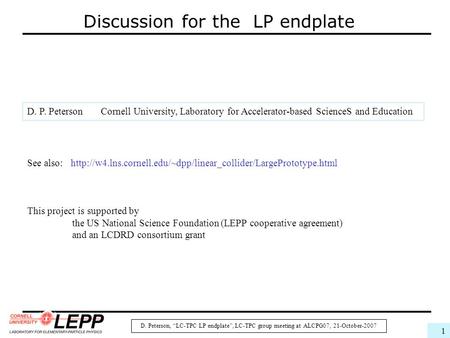 D. Peterson, “LC-TPC LP endplate”, LC-TPC group meeting at ALCPG07, 21-October-2007 1 Discussion for the LP endplate See also: