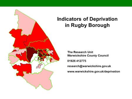 Indicators of Deprivation in Rugby Borough The Research Unit Warwickshire County Council 01926 412775