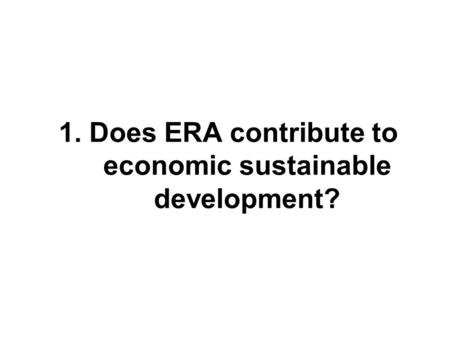 1. Does ERA contribute to economic sustainable development?