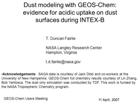 Dust modeling with GEOS-Chem: evidence for acidic uptake on dust surfaces during INTEX-B T. Duncan Fairlie NASA Langley Research Center Hampton, Virginia.