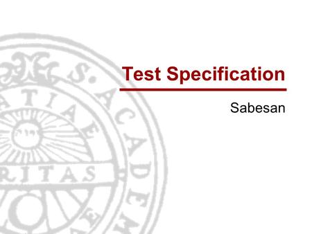 Test Specification Sabesan. Informationsteknologi Institutionen för informationsteknologi | www.it.uu.se Why test? Improve quality  Find bugs (no crashes,