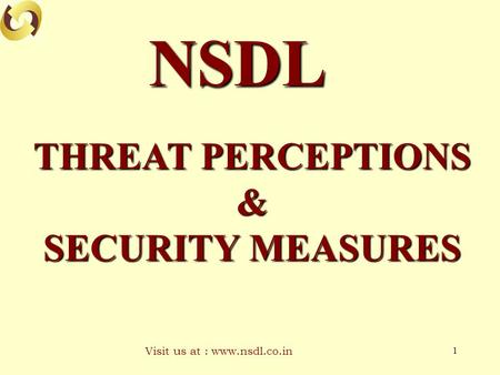 Visit us at : www.nsdl.co.in 1 NSDL THREAT PERCEPTIONS & SECURITY MEASURES.