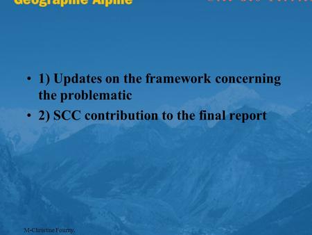 M-Christine Fourny. 1) Updates on the framework concerning the problematic 2) SCC contribution to the final report.